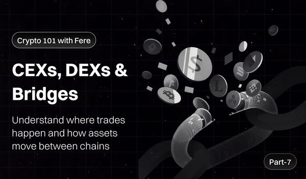 CEXs, DEXs & Bridges: How Crypto Really Moves - Part 7 of Crypto 101 with Fere AI